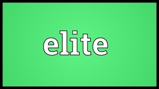 Elite Meaning [upl. by Ivon310]