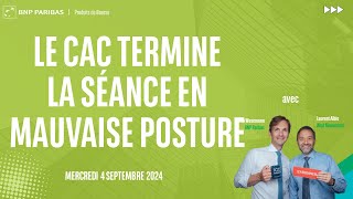 Le CAC termine la séance en mauvaise posture  100 Marchés  soir  04092024 [upl. by Nilekcaj]