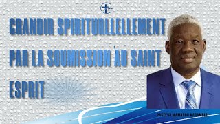 GRANDIR spirituellement PAR LA SOUMISSION AU SAINT ESPRIT [upl. by Drawe]