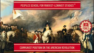 Communist Position on the American Revolution  PSMLS Class [upl. by Lladnew]