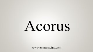 How To Say Acorus [upl. by Rudiger872]