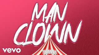 Twanna  Man Clown Official Audio [upl. by Akenom]