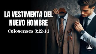 La Vestimenta del Nuevo Hombre  Colosenses 31214 [upl. by Mount]