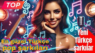 Yeni Türkçe şarkılar  En Yeni Türkçe Pop Şarkılar 🎶  Şimdi Dinle [upl. by Ax850]