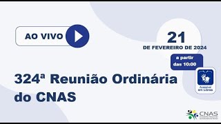 324ª Reunião Ordinária do CNAS – 21022024  Manhã [upl. by Ibmab831]