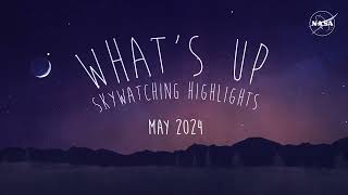 Whats Up May 2024 Skywatching Tips from NASA [upl. by Macilroy]