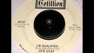 Otis Clay  Im Qualified 1971 [upl. by Oninotna293]