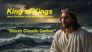 King of Kings Jesus Revealed in the Book of Revelation  Part 1 quotStorm Clouds Gatherquot  Nov 1 2024 [upl. by Nednerb980]