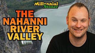 The Nahanni River Valley and The Headless Men  The Millennial Stoner Ep 84 [upl. by Allac]