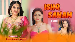 Ishq Sanam  इश्क सनम  Barish Song  Rain Songs  Hindi Romantic Songs  बारिश के गाने [upl. by Aicak]