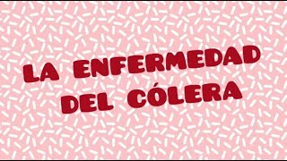 LA ENFERMEDAD DEL CÓLERA  EXPOSICIÓN [upl. by Carnahan]