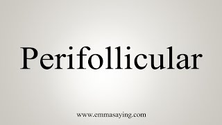 How To Say Perifollicular [upl. by Elisabetta]