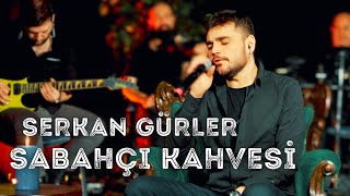 Serkan Gürler  Sabahçı Kahvesi Canlı Akustik [upl. by Saire]