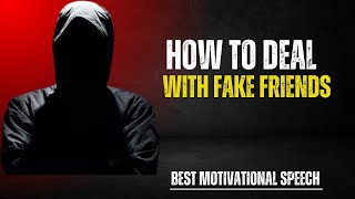 HOW TO DEAL WITH FAKE FRIENDS BEST MOTIVATIONAL SPEECH [upl. by Aivato]