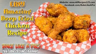 Easy Amazing Deep Fried Chicken Recipe  BakeLikeAPro [upl. by Lossa544]