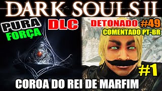 Dark Souls 2  Detonado Pura Força 49  DLC quotCrown of The Ivory Kingquot 1 [upl. by Hermia]