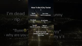 How To Be A Dry Texter 📱 [upl. by Anilet]