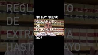 NO HAY NUEVO REGLAMENTO DE EXTRANJERÍA HASTA EL 20 DE MAYO DE 2025 [upl. by Nhepets826]