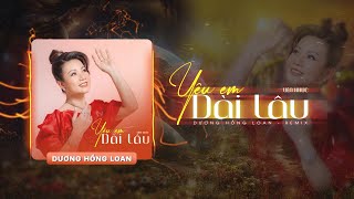 Remix YÊU EM DÀI LÂU  Dương Hồng Loan [upl. by Airetas913]