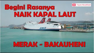 BEGINI SUASANA NAIK KAPAL LAUT DARI PELABUHAN MERAK KE PELABUHAN BAKAUHENI  BANDUNGLAMPUNG [upl. by Atiraj]