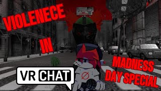 VIOLENCE IN VRCHAT Madness Day Special [upl. by Maxentia297]