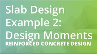 Slab Design Example 2 Design Moments  Reinforced Concrete Design [upl. by Anairb163]