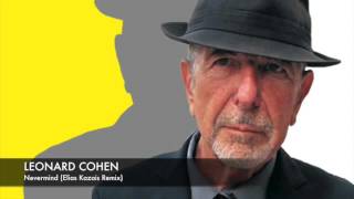 Leonard Cohen  Nevermind Elias Kazais Remix [upl. by Kyre]