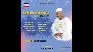 JOHN OWITI AND DJ STICKY MIX TAPE  JAMES ONGOLO SONGS [upl. by Aicinet]