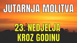 Časoslov JUTARNJA MOLITVA  23 NEDJELJA KROZ GODINU [upl. by Stevana447]