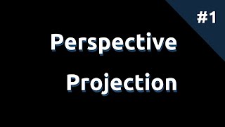 Perspective Projection 1 Introduction [upl. by Kathryn]