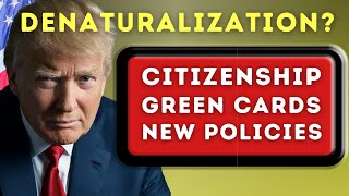 Denaturalization US Citizenship Test Green Cards and Donald Trump’s New Immigration Policies [upl. by Leizo]