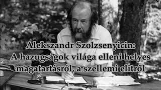 Szolzsenyicin A hazugságok elleni helyes magatartásról a szellemi elitről [upl. by Nmutua]