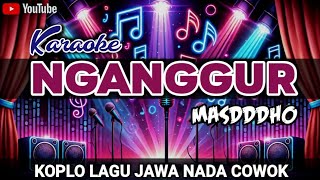 Nganggur  Masdddho  Karaoke Koplo Lagu Jawa Nada Cowok [upl. by Tonry]