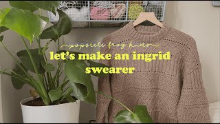 Lets Make an Ingrid Sweater [upl. by Masha926]