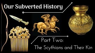 Conspiracy Our Subverted History Part 2  The Scythians and Their Kin [upl. by Lativa]