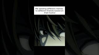 POV Me sending different memes to different friends based on their humor I Death note edit [upl. by Hines]