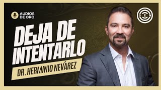 🏆 DEJA DE INTENTARLO Y EMPIEZA A HACERLO Aplica Esto 👉 Dr Herminio Nevárez 2023 [upl. by Juliette]