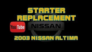 ⭐ 2003 Nissan Altima  Starter Replacement [upl. by Zeuqcaj]