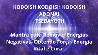 Mantra Kodoish Kodoish Kodoish Adonai Tsebayoth  Remove Energias Negativas [upl. by Eimmis]