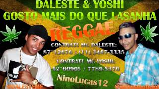 MC Daleste e MC Yoshi Gosto Mais do Que Lasanha Reggae [upl. by Odnalor280]