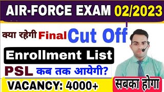 Airforce Exam 022023  क्या रहेगी Final Cut Off  PSL Enrollment List कब तक आयेगी  Vacancy 4000 [upl. by Alex]