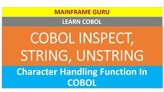 COBOL INSPECT STRING UNSTRING  Character Handling Function Examples  LEARN COBOL MAINFRAMEGURU [upl. by Coralyn]