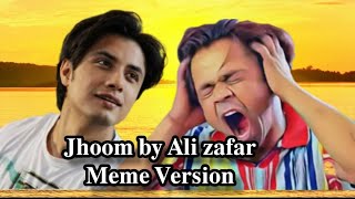 Jhoom Jhoom by Ali Zafar  Meme Version  mene tujy dekha Hansty huwy Galuu mai [upl. by Gizela945]