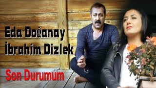 Eda Doğanay amp İbrahim Dizlek  Son Durumum Official Video [upl. by Thisbee]