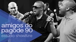 Amigos do Pagode 90 no Estúdio Showlivre 2014  Ao Vivo [upl. by Madaih]