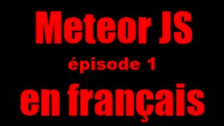 Meteor JS épisode 1 [upl. by Ailugram819]