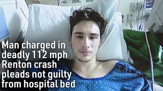 Man charged in deadly 112 mph Renton crash pleads not guilty from hospital bed [upl. by Agler]