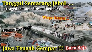 JATENG GEMPAR 11122024  NGERI BARU SAJA TANGGUL SEMARANG JEBOL HARI INI BANJIR SEMARANG [upl. by Nosneb]