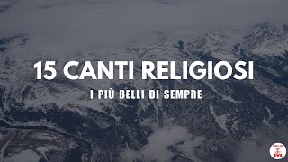 15 Canti Religiosi I più belli di sempre  Canti Religiosi che ristorano lanima [upl. by Waddle]