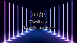 NewJeans 뉴진스  ETA  Empty Concert Arena USE HEADPHONES 🎧 [upl. by Salamanca950]